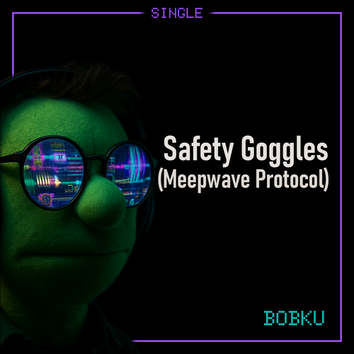 Cover art for Bobku’s track Safety Goggles, subtitled Meepwave Protocol.