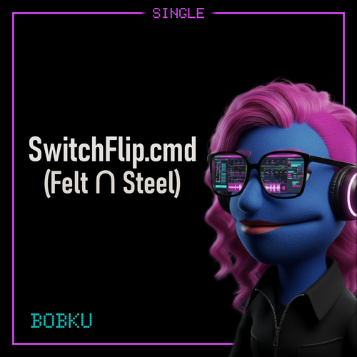 Cover art for Bobku’s track SwitchFlip.cmd, subtitled Felt ∩ Steel.